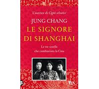 Le signore di Shanghai. Le tre sorelle che cambiarono la Cina
