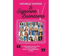 Le Signorine Buonasera. Il racconto di un mito tutto italiano, dagli anni cinquanta ad oggi