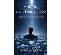 Le silence dans l'eau glacée: De la maladie au silence intérieur