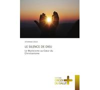 LE SILENCE DE DIEU: Le Mysticisme au C¿ur du Christianisme