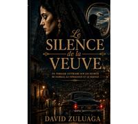 LE SILENCE DE LA VEUVE:: Un thriller littéraire de secrets de famille, de vengeance et de silence. Quand l’amour, la vengeance et le silence deviennent un même secret