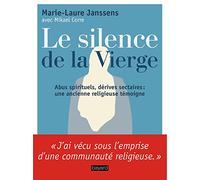 Le silence de la Vierge: Abus spirituels, dérives sectaires... Une ancienne religieuse témoigne