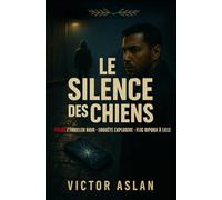 Le Silence des Chiens: Polar / Thriller Noir • Enquête Explosive • Flic Ripoux à Lille