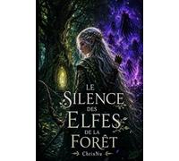 Le Silence des Elfes de la Forêt: Une elfe bannie par son peuple, une héroïne sans magie, et un humain nommé Kael qui lui offrit un foyer.