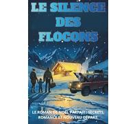 Le Silence Des Flocons: Un huis clos de Noël plein de secrets et d'émotions I La romance hivernal idéale pour se réchauffer.