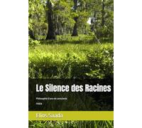 Le Silence des Racines: Philosophie d’une vie consciente