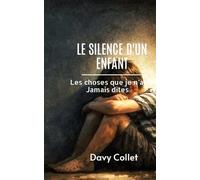 Le Silence d'un enfant: Les choses que je n'ai jamais dite