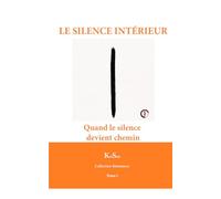 LE SILENCE INTÉRIEUR: Quand le silence devient chemin