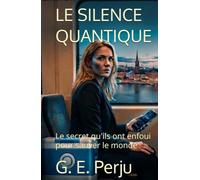 LE SILENCE QUANTIQUE: Le secret qu'ils ont enfoui pour sauver le monde