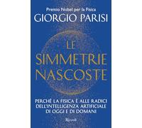 Libri Giorgio Parisi - Le Simmetrie Nascoste. Perche La Fisica E Alle Radici Del
