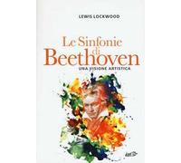 Le sinfonie di Beethoven. Una visione artistica