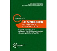Le singulier en comptabilité, contrôle et audit: Regards croisés autour des outils de gestion, des acteurs et des organisations