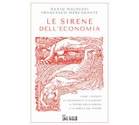 Le sirene dell'economia. Come i potenti ci incantano e ci illudono: il pot...