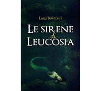 Le sirene di Leucosia di Luigi Bolettieri, 2020, Youcanprint