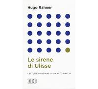 Le sirene di Ulisse. Letture cristiane di un mito greco