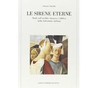Le sirene eterne. Studi sull'eredità classica e biblica nella letteratura italiana