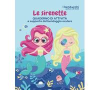 LE SIRENETTE (per BENDE MEDIUM/REGULAR): QUADERNO DI ATTIVITÀ per aiutare bambini e genitori a gestire la BENDA per l'OCCHIO PIGRO (ambliopia)