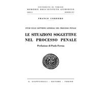 Le situazioni soggettive nel processo penale - Cordero Franco