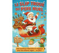 Le slip troué du Père Noël: Une aventure hilarante et magique pour les enfants sages ... ou pas !