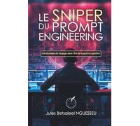 Le Sniper du prompt engineering: Géostratégie du langage dans l’ère de la guerre cognitive