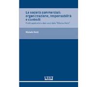 Le società commerciali. Organizzazione, responsabilità e controlli. Profili applicativi a dieci anni dalla «Riforma Vietti»