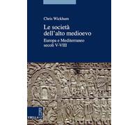 Le società dell'alto Medioevo. Europa e Mediterraneo, secoli V-VIII
