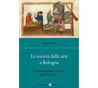Le società delle arti a Bologna. Economia, politica, società (secc. XIII-XIV)