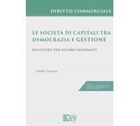 Le società di capitali tra democrazia e gestione. Discutere per votare inf...