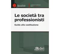 Le società tra professionisti. Guida alla costituzione