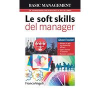 Le soft skills del manager. Mettere in atto una leadership efficace. Saper ottenere il consenso. Risolvere i problemi