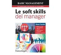 Le soft skills del manager. Mettere in atto una leadership efficace. Saper ottenere il consenso. Risolvere i problemi