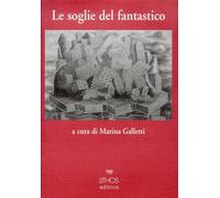 Le soglie del fantastico - Galletti M. (cur.)