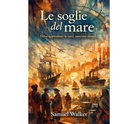 Le soglie del mare: Dove approdano le navi, nascono mondi