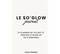Le SO'GLOW Journal: Le planner qui te prépare à GLOW UP en 6 semaines