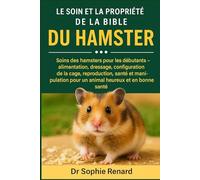 LE SOIN ET LA PROPRIÉTÉ DE LA BIBLE DU HAMSTER: Soins des hamsters pour les débutants - alimentation, dressage, configuration de la cage, ... pour un animal heureux et en bonne santé