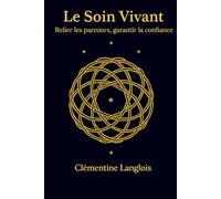 Le Soin vivant: Relier les parcours, garantir la confiance