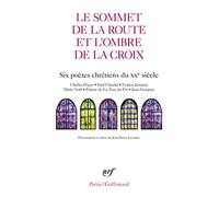 Le sommet de la route et l'ombre de la croix: Six poètes chrétiens du XXe siècle