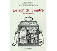 Le son du théâtre (XIXe-XXIe siècle): Histoire intermédiale d'un lieu d'écoute moderne