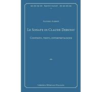 Le sonate di Claude Debussy. Contesto, testo, interpretazione
