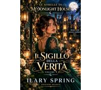 LE SORELLE DI MOONLIGHT HOUSE: IL SIGILLO DELLA VERITA' - VOLUME 3