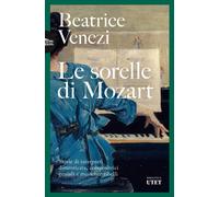 Libri Beatrice Venezi - Le Sorelle Di Mozart. Storie Di Interpreti Dimenticate,