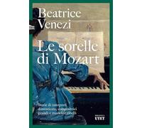 Le sorelle di Mozart. Storie di interpreti dimenticate, compositrici geniali e musiciste ribelli
