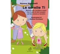 Le sorelle Ti. Storie di sole, zucchero e colori. Con ricette di dolci semplici da fare insieme ai bambini
