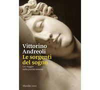 Libri Vittorino Andreoli - Le Sorgenti Del Sogno. Un Viaggio Nella Psiche Umana