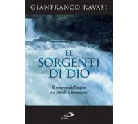 Le sorgenti di Dio. Il mistero dell'acqua tra parola e immagine - Ravasi G...