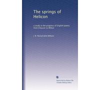 Le sorgenti di Helicon: uno studio sul progresso della poesia inglese da Chaucer a Milton: Volume 1