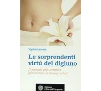 Le sorprendenti virtù del digiuno. Il metodo più semplice per restare in buona salute