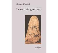Le sorti del guerriero. Aspetti della funzione guerriera presso gli indoeuropei