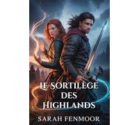 Le Sortilège des Highlands: Une romance écossaise entre ennemis, tissée de magie, de loyauté et de secrets de clan