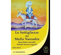 Le Sottigliezze del Mulla Nasrudin. Barzellette storielle battute facezie arguzi